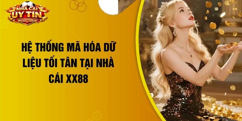 Hệ thống mã hóa dữ liệu tối tân tại nhà cái XX88